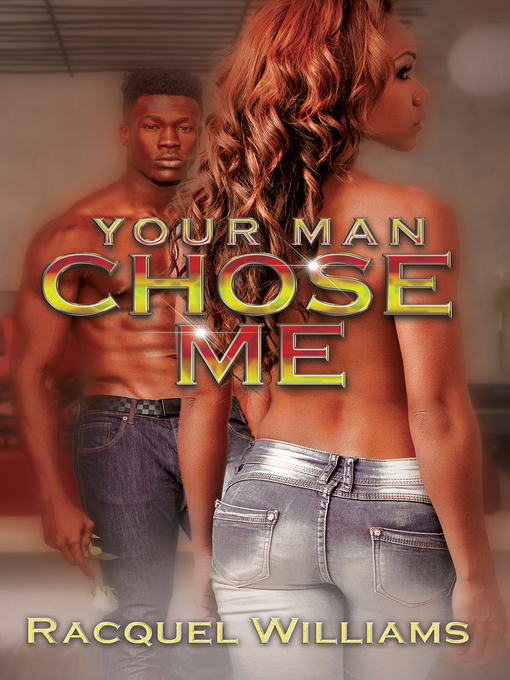 Title details for Your Man Chose Me by Racquel Williams - Available